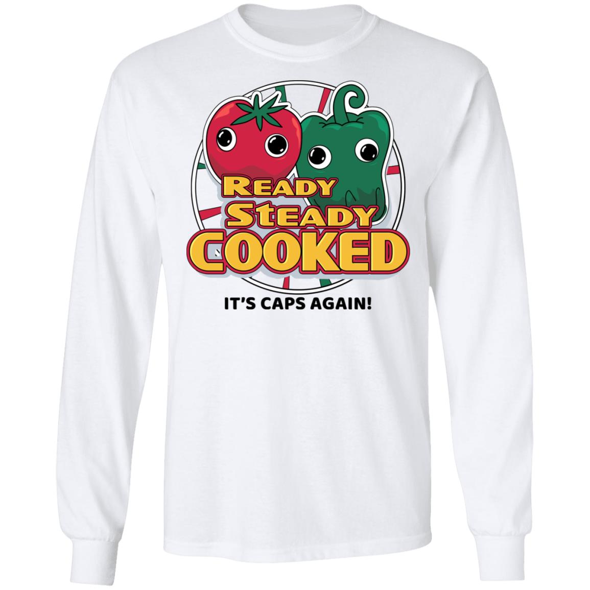 Ready Steady Cooked It’s Caps Again Shirt, Hoodie, Tank