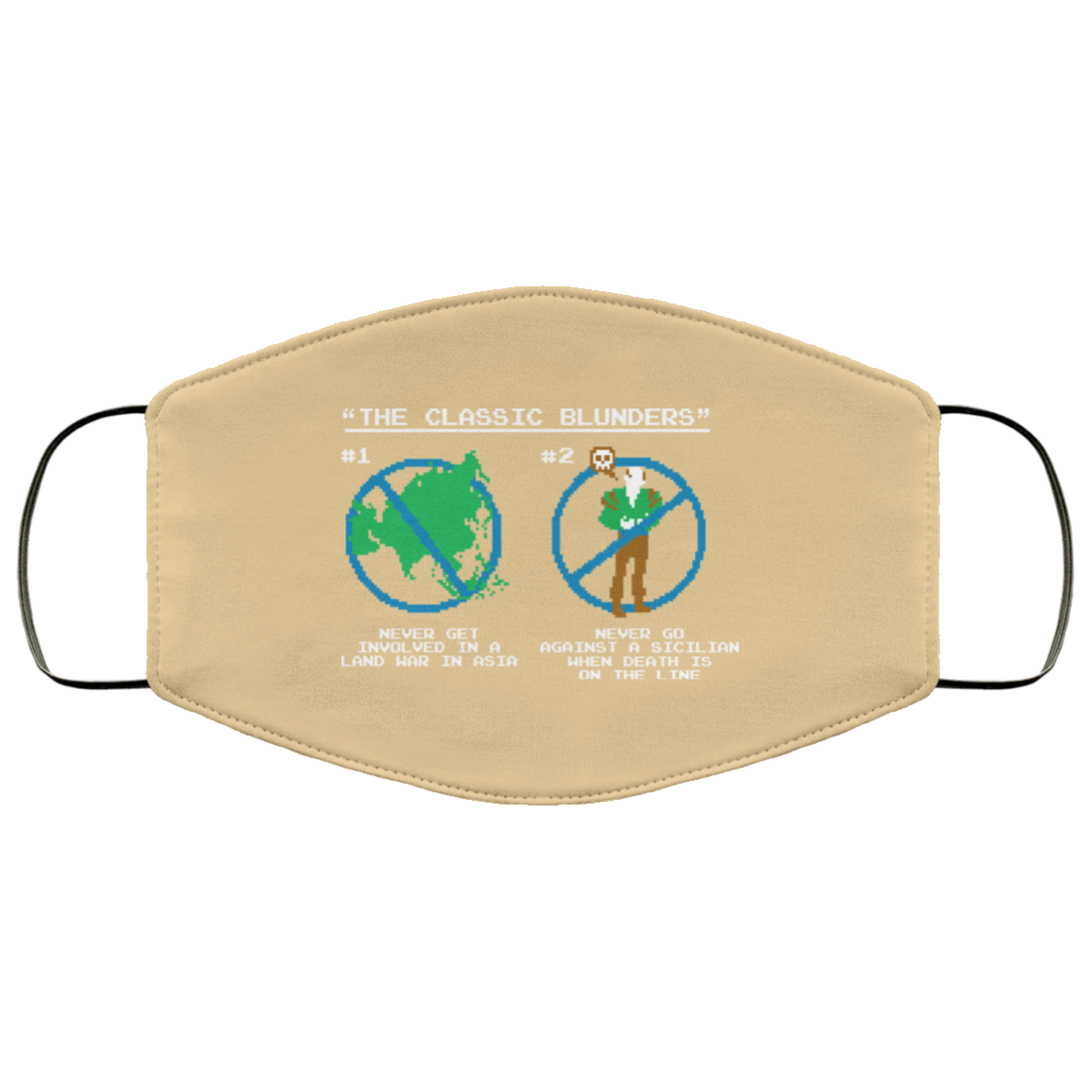 The Classic Blunders Never Get Involved In A Land War In Asia Never Go Against A Sicilian When Death Is On The Line Face Mask