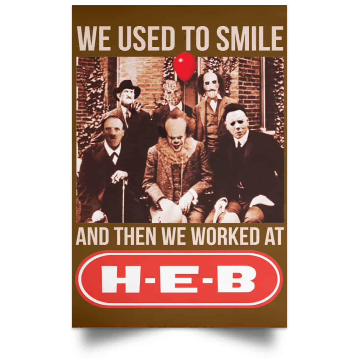 We Used To Smile And Then We Worked At H-E-B Posters