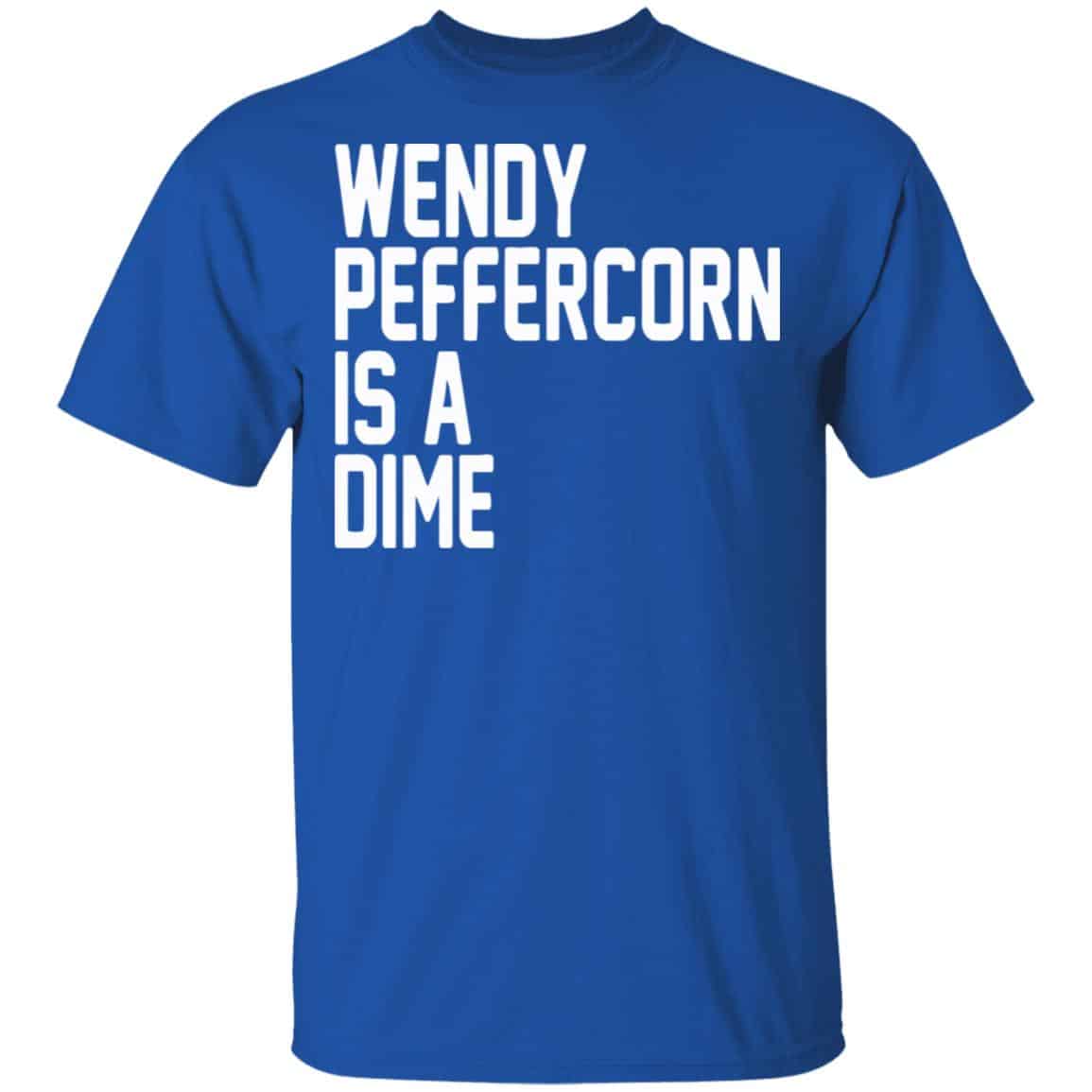 Wendy Peffercorn Is A Dime Shirt, Hoodie, Tank