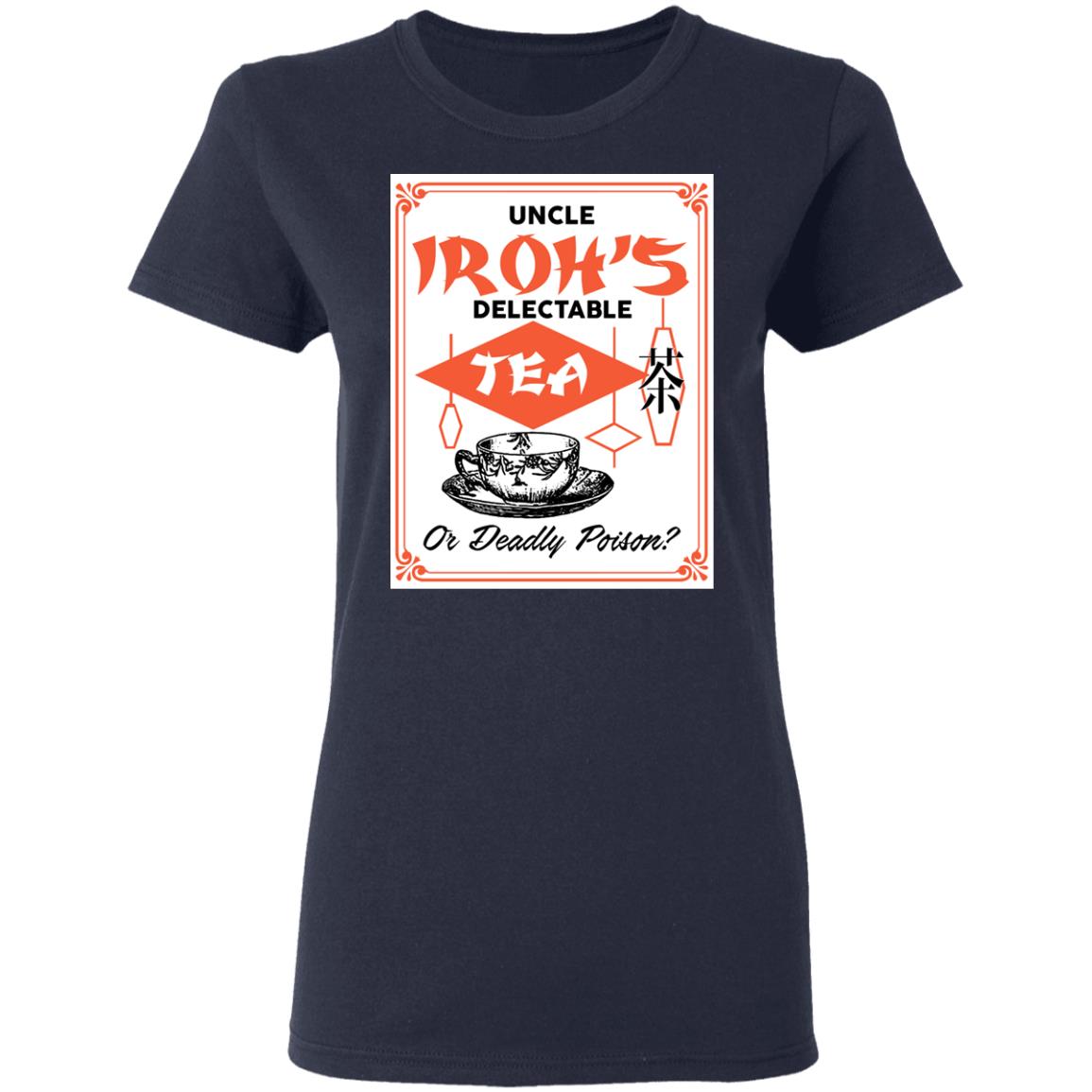 Uncle Iroh’s Delectable Tea Or Deadly Poison Shirt, Hoodie, Tank