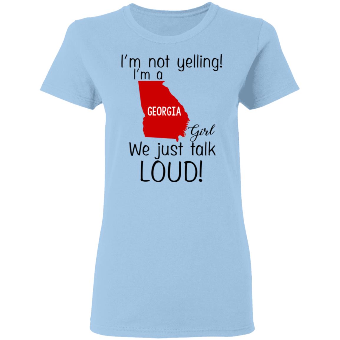 I’m Not Yelling I’m A Georgia Girl We Just Talk Loud T-Shirts, Hoodie, Tank