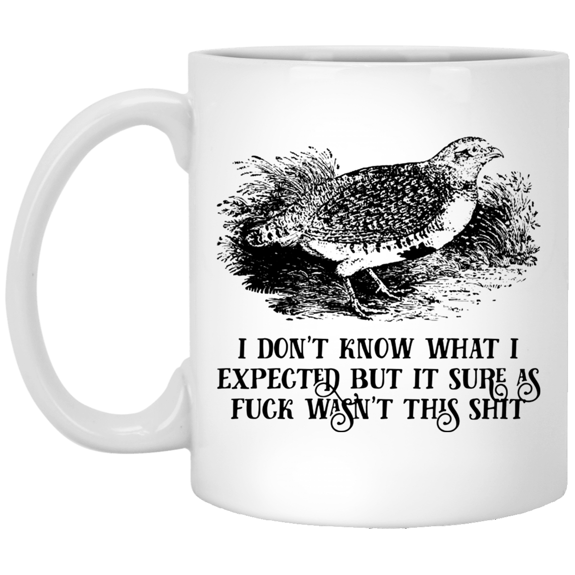 I Don’t Know What I Expected But It Sure As Fuck Wasn’t This Shit Mug