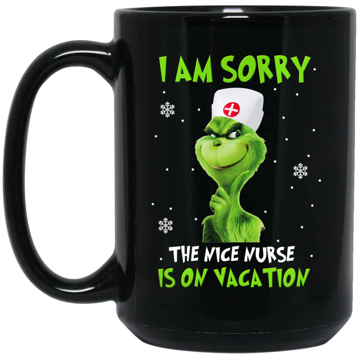 The Grinch: I Am Sorry The Nice Nurse Is On Vacation Mug
