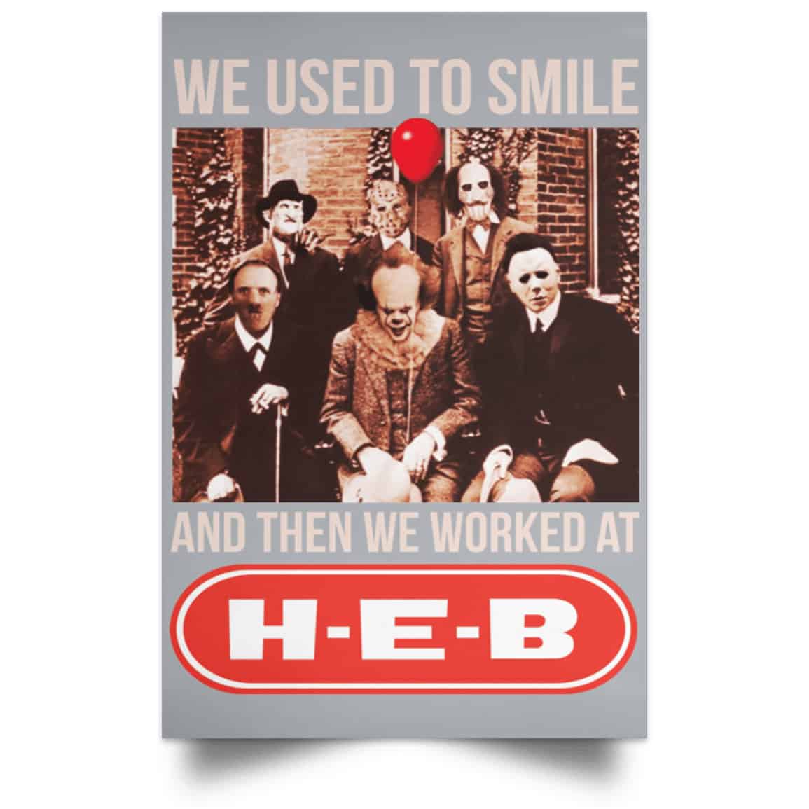 We Used To Smile And Then We Worked At H-E-B Posters