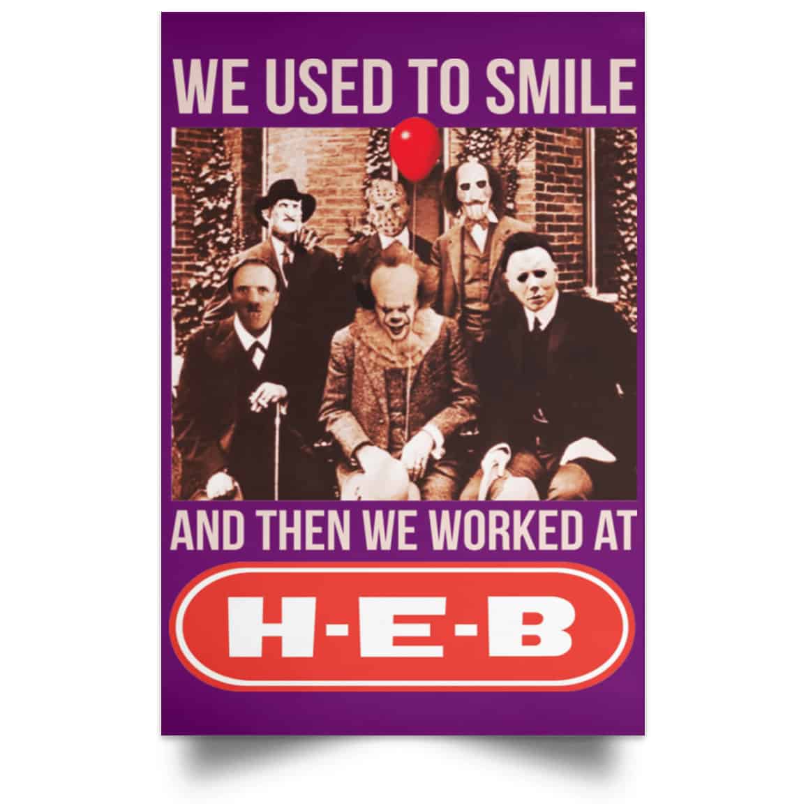 We Used To Smile And Then We Worked At H-E-B Posters
