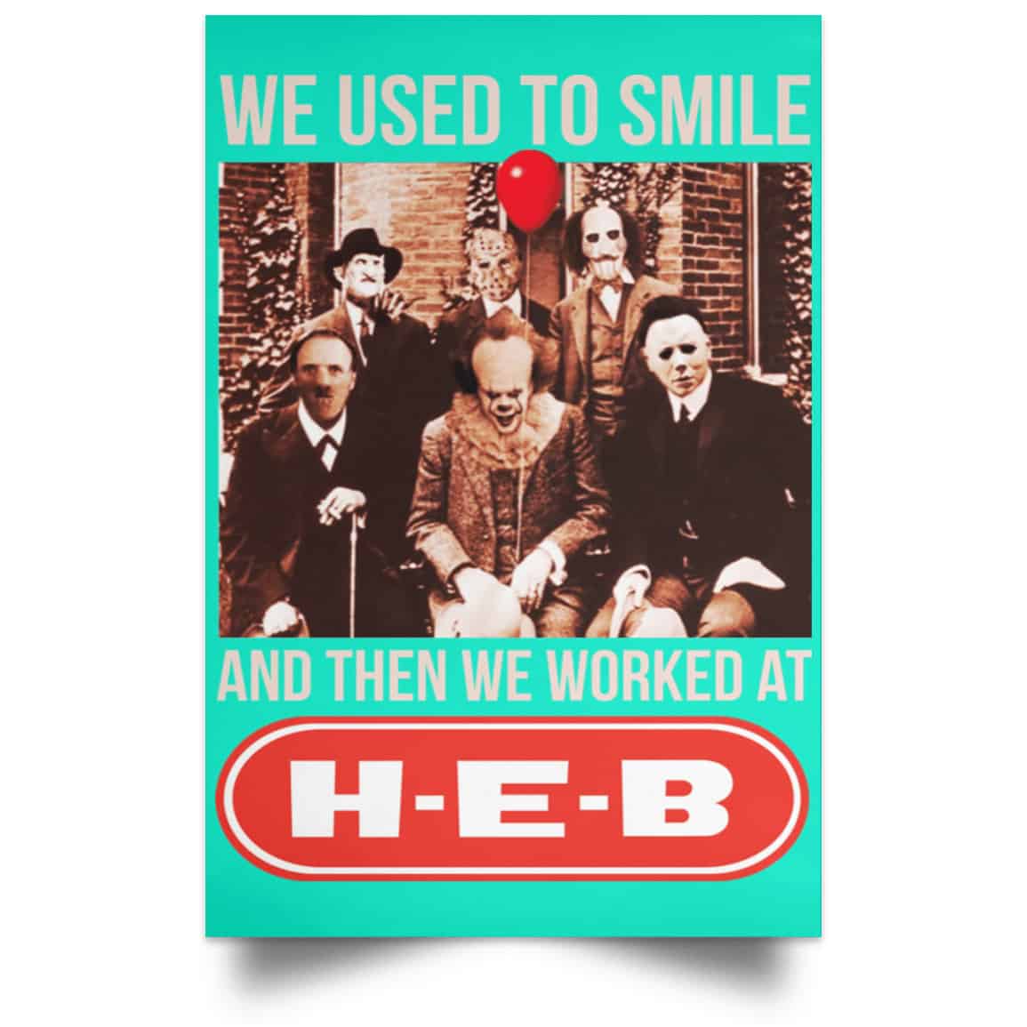 We Used To Smile And Then We Worked At H-E-B Posters