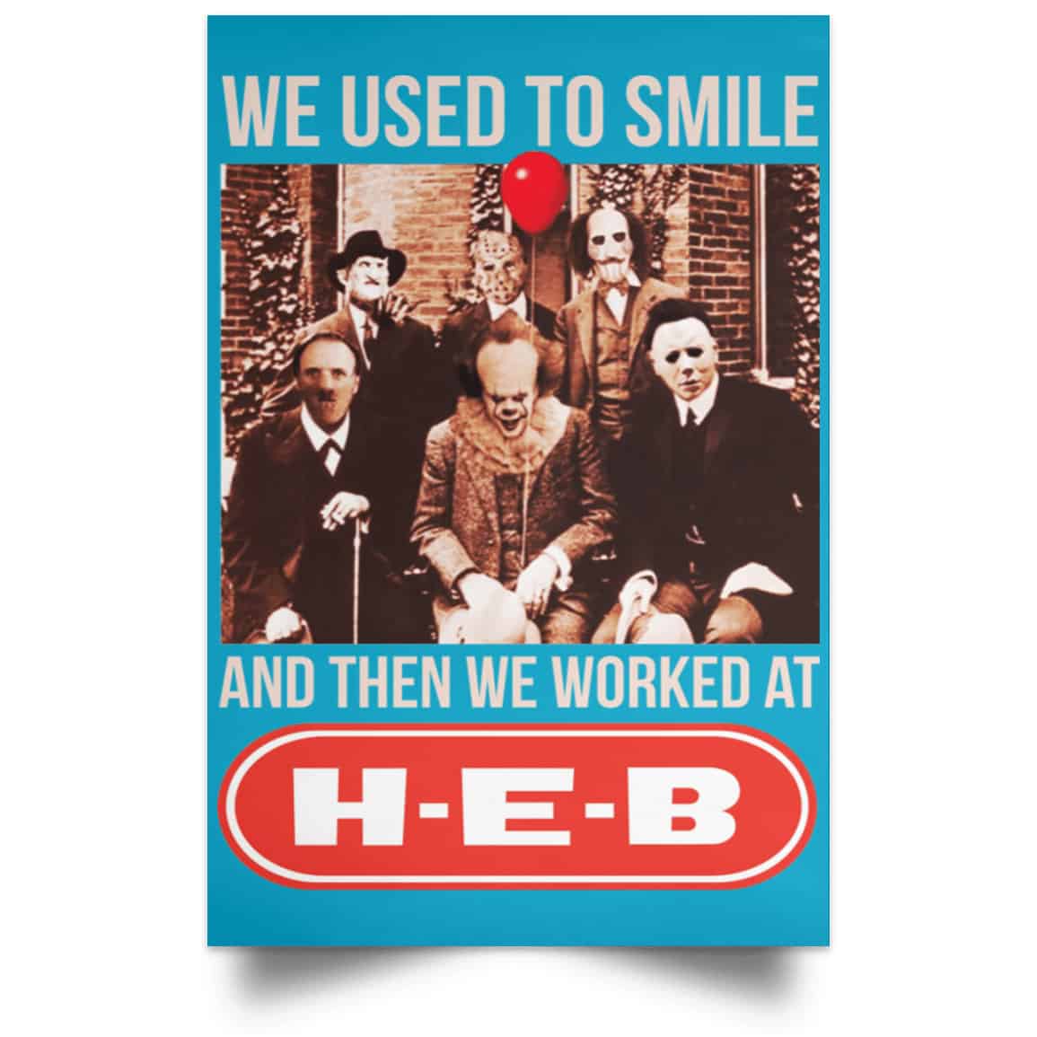 We Used To Smile And Then We Worked At H-E-B Posters