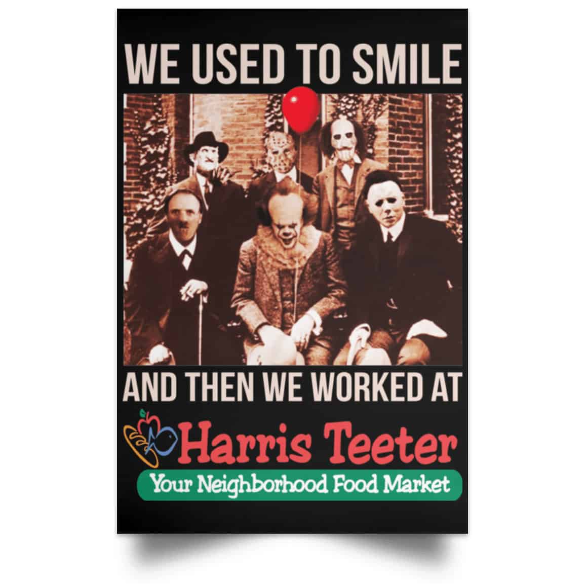 We Used To Smile And Then We Worked At Harris Teeter Posters