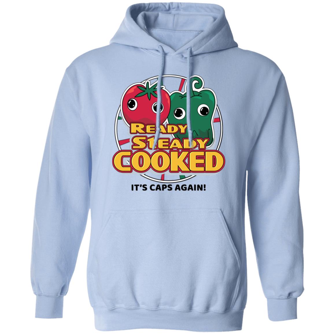 Ready Steady Cooked It’s Caps Again Shirt, Hoodie, Tank