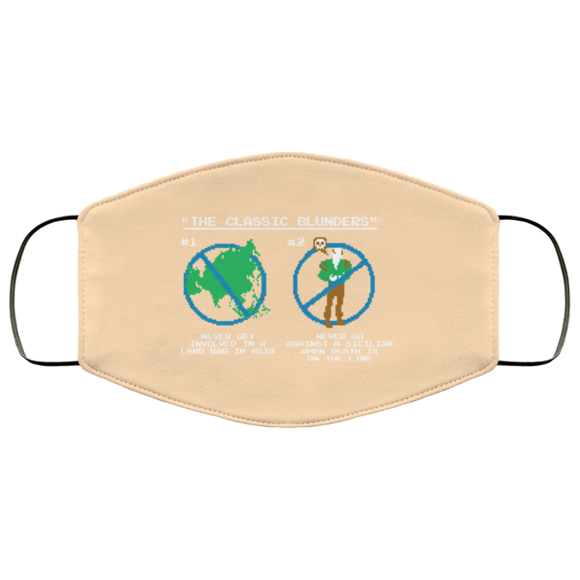 The Classic Blunders Never Get Involved In A Land War In Asia Never Go Against A Sicilian When Death Is On The Line Face Mask