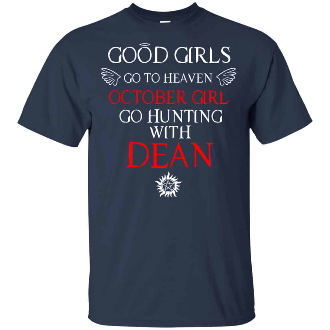 Supernatural: Good Girls Go To Heaven October Girl Go Hunting With Dean T-Shirts, Hoodie, Tank