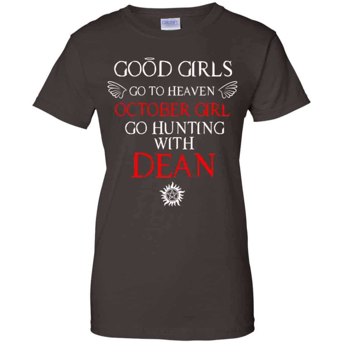 Supernatural: Good Girls Go To Heaven October Girl Go Hunting With Dean T-Shirts, Hoodie, Tank