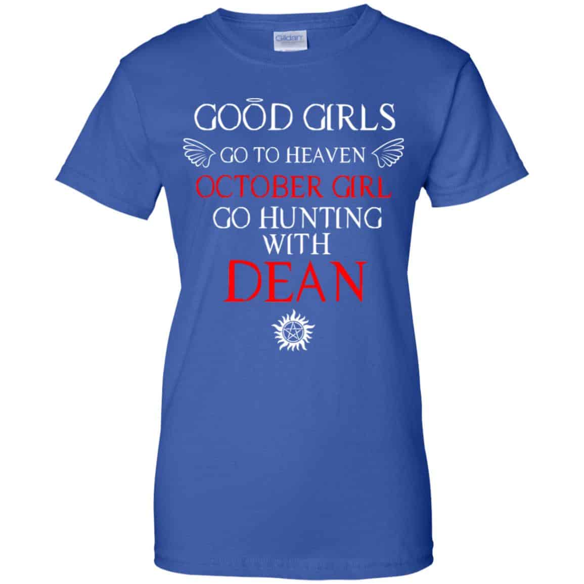 Supernatural: Good Girls Go To Heaven October Girl Go Hunting With Dean T-Shirts, Hoodie, Tank