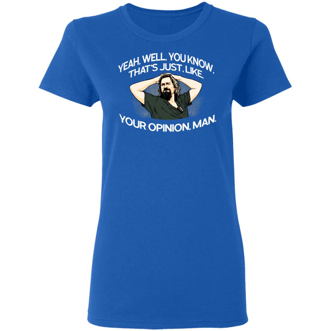 Yeah, Well, You Know, That’s Just, Like, Your Opinion, Man The Dude Shirt, Hoodie, Tank