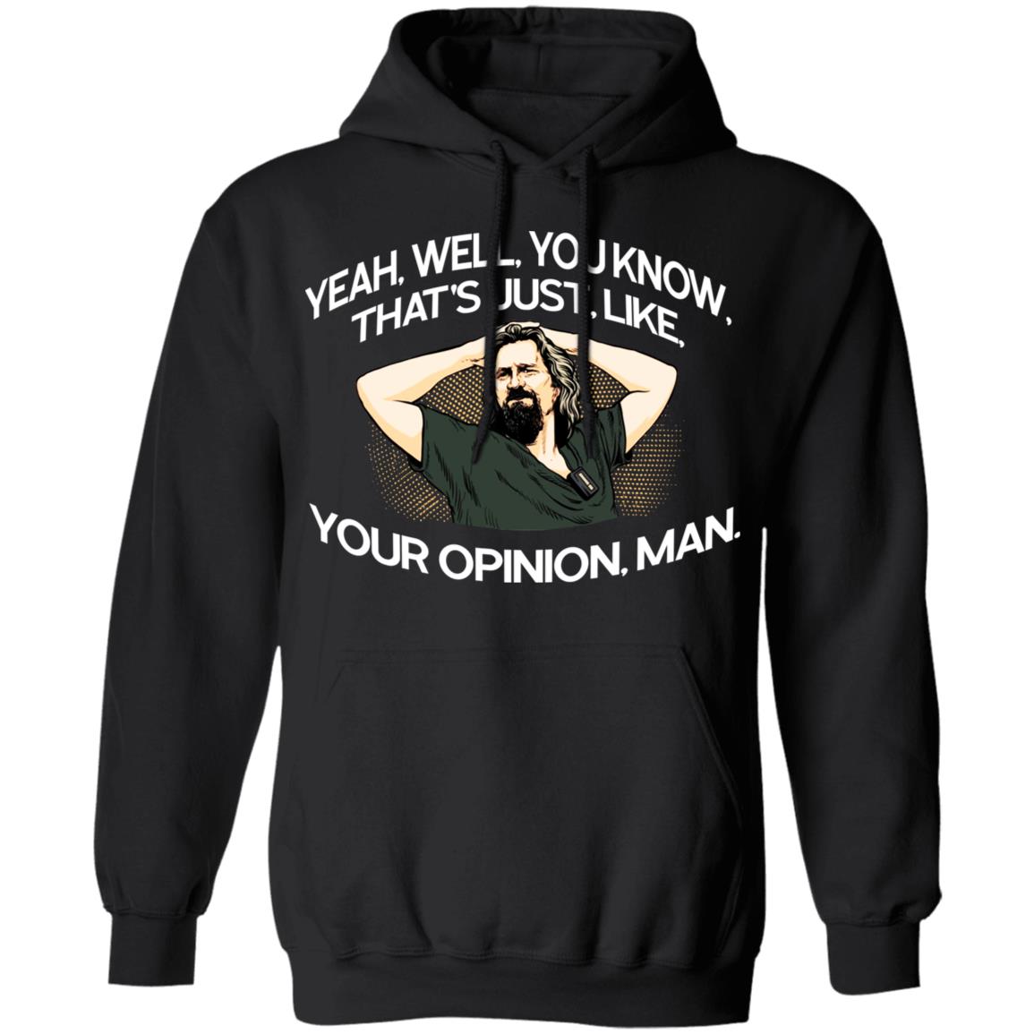 Yeah, Well, You Know, That’s Just, Like, Your Opinion, Man The Dude Shirt, Hoodie, Tank