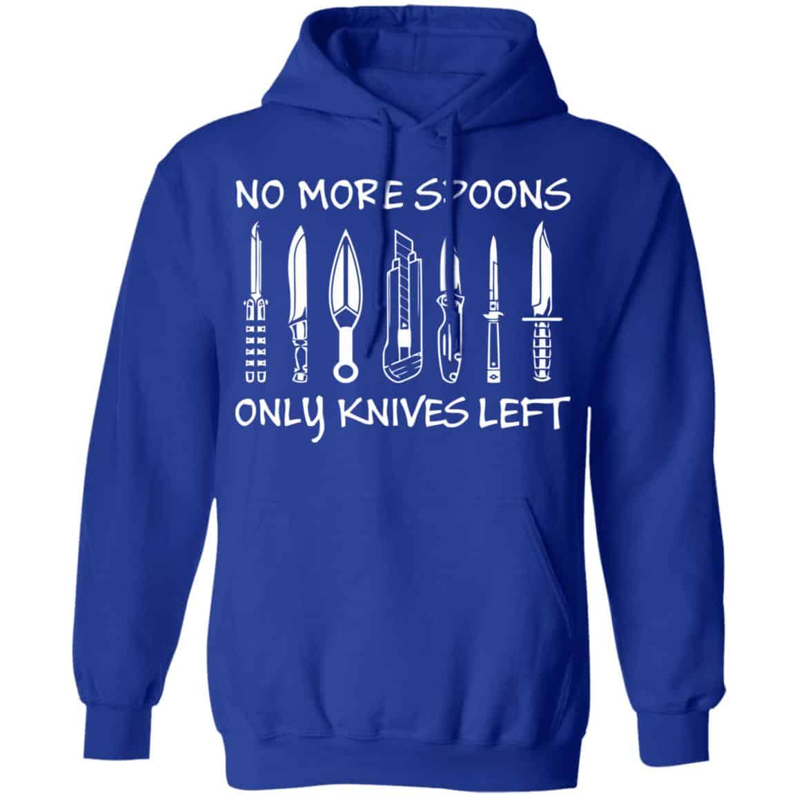 No More Spoons Only Knives Left Shirt, Hoodie, Tank