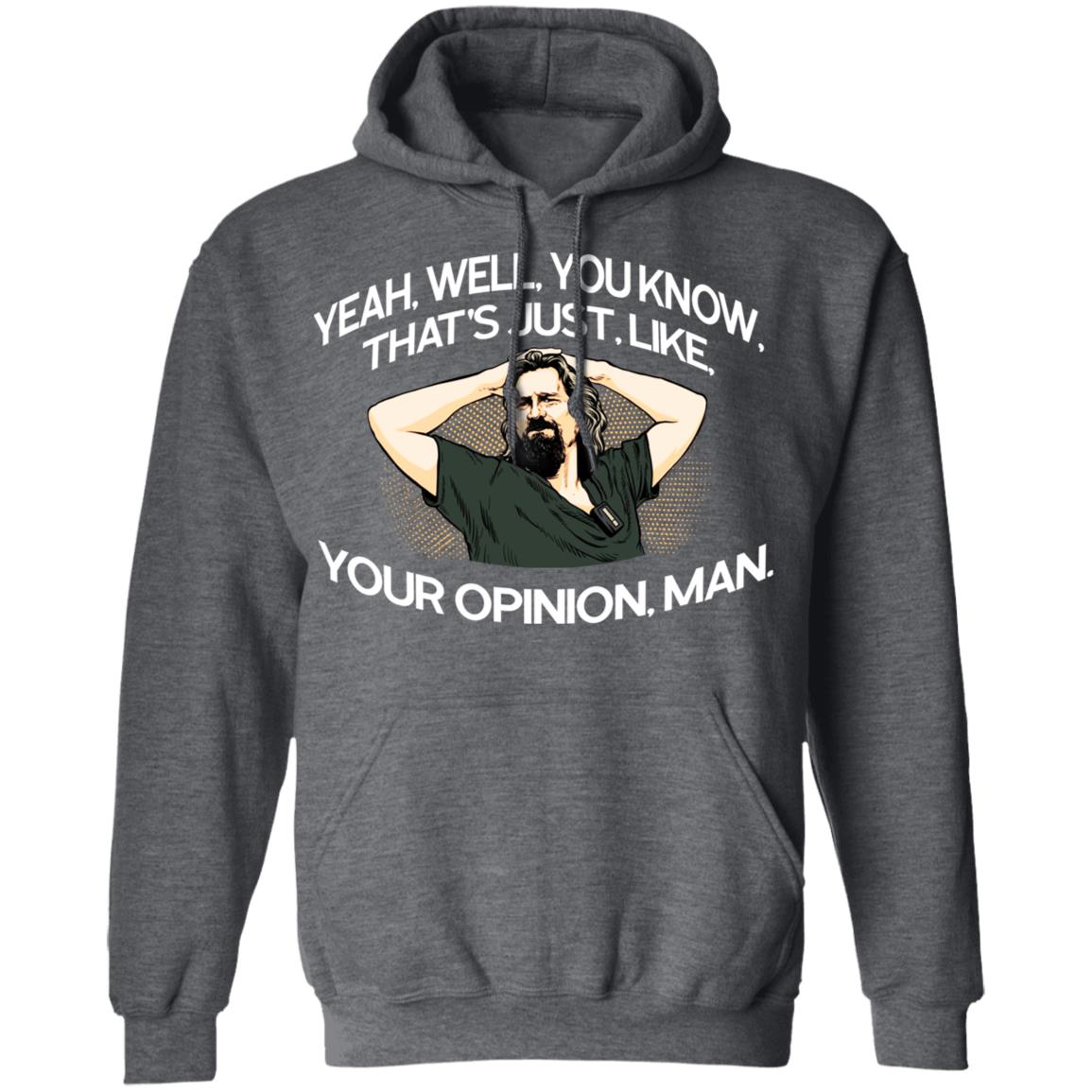 Yeah, Well, You Know, That’s Just, Like, Your Opinion, Man The Dude Shirt, Hoodie, Tank