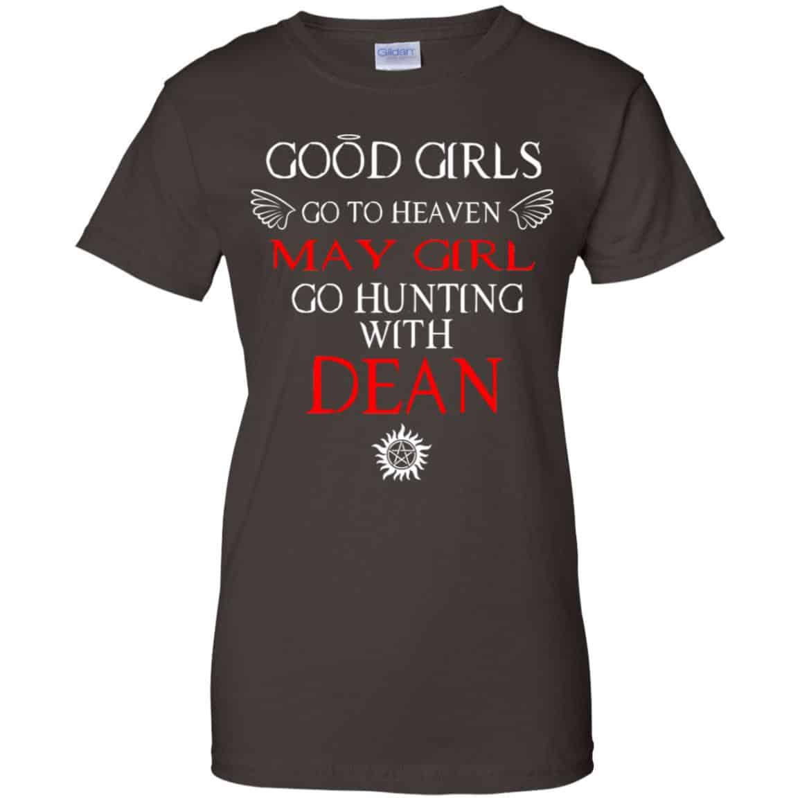 Supernatural: Good Girls Go To Heaven May Girl Go Hunting With Dean T-Shirts, Hoodie, Tank