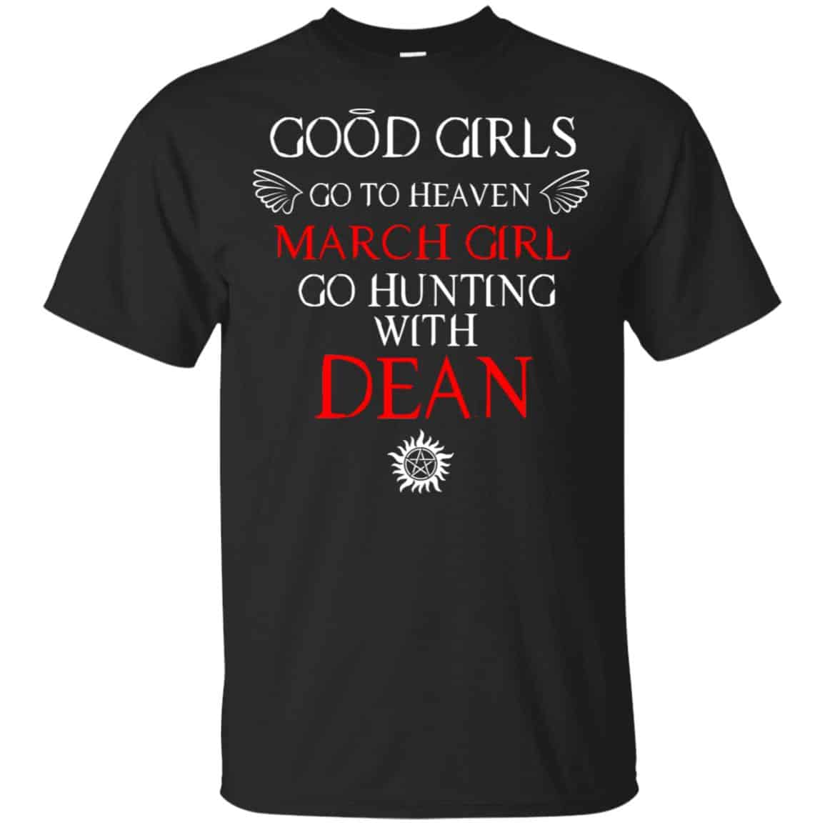 Supernatural: Good Girls Go To Heaven March Girl Go Hunting With Dean T-Shirts, Hoodie, Tank
