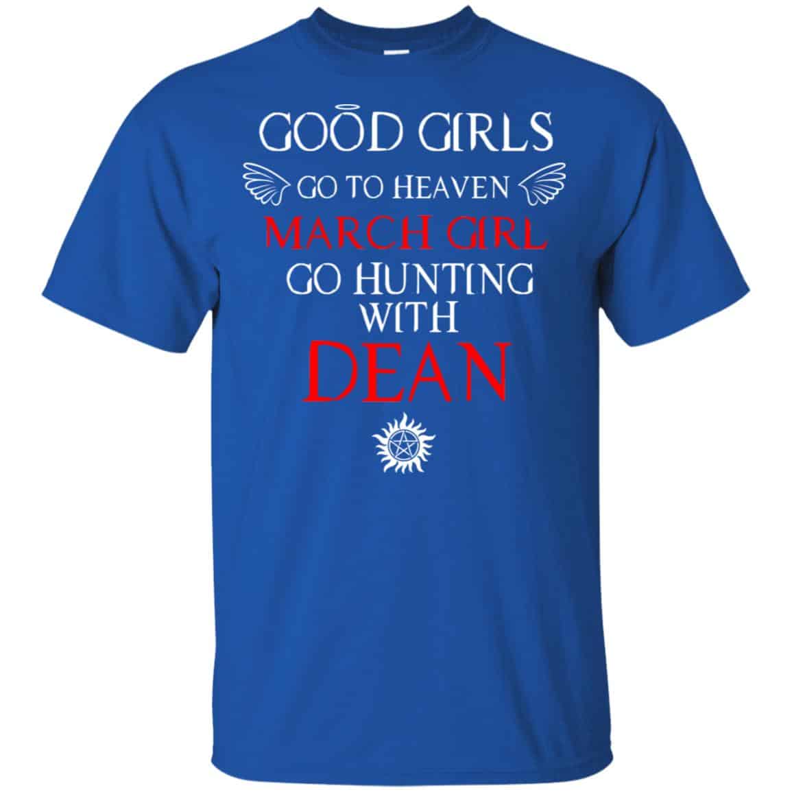 Supernatural: Good Girls Go To Heaven March Girl Go Hunting With Dean T-Shirts, Hoodie, Tank