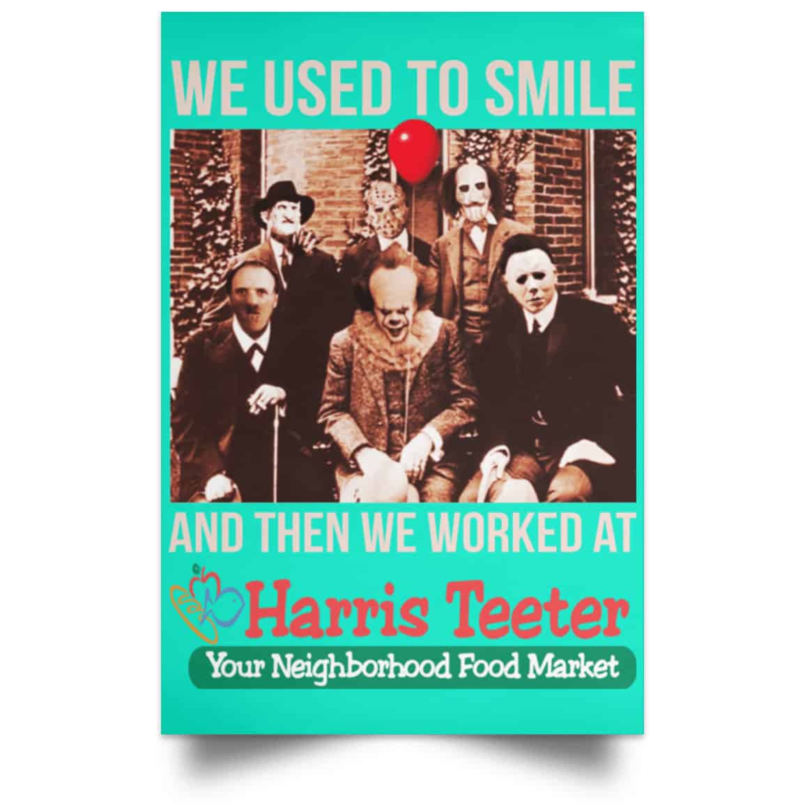 We Used To Smile And Then We Worked At Harris Teeter Posters