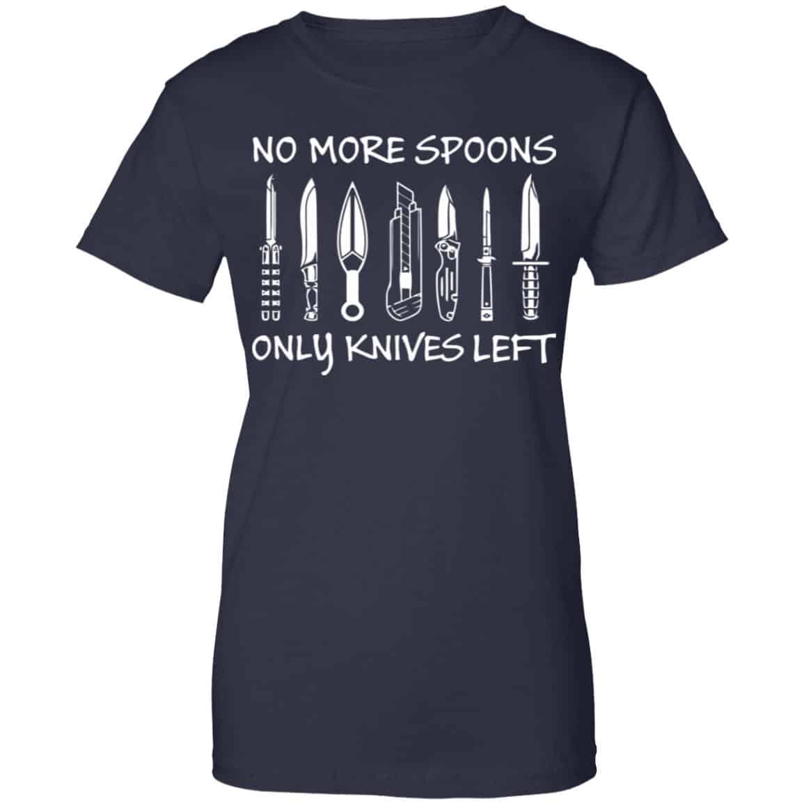 No More Spoons Only Knives Left Shirt, Hoodie, Tank
