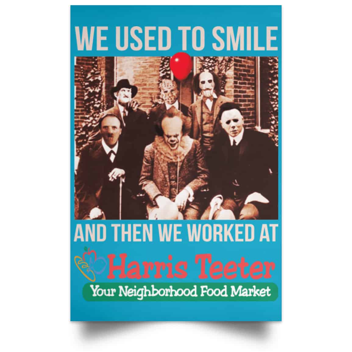 We Used To Smile And Then We Worked At Harris Teeter Posters