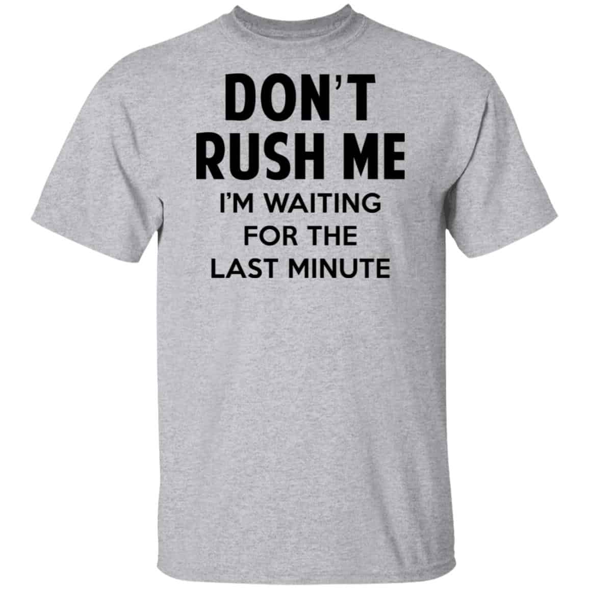 Don’t Rush Me I’m Waiting For The Last Minute Shirt, Hoodie, Tank