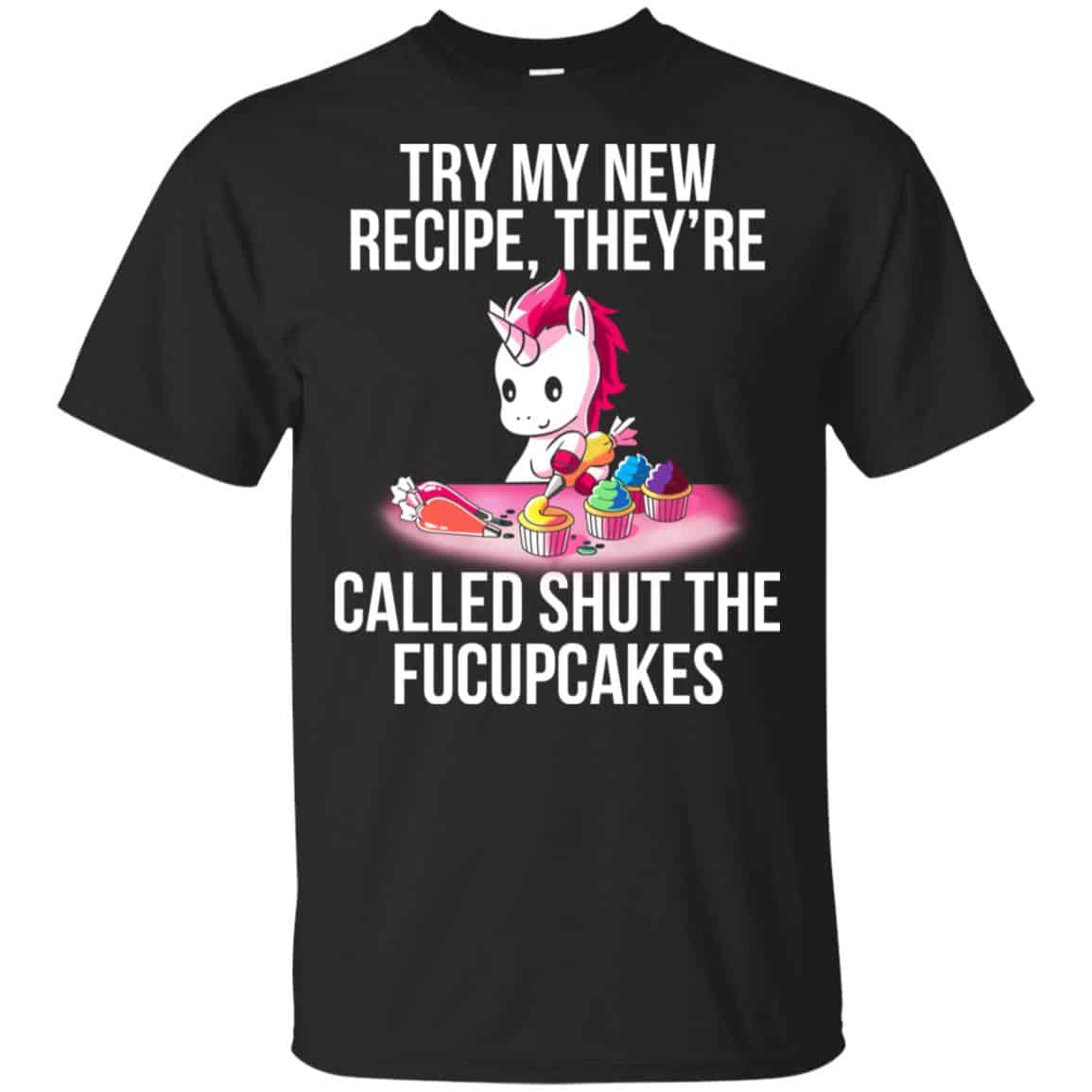 Unicorn: Try My New Recipe They’re Called Shut The Fucupcakes T-Shirts, Hoodie, Tank