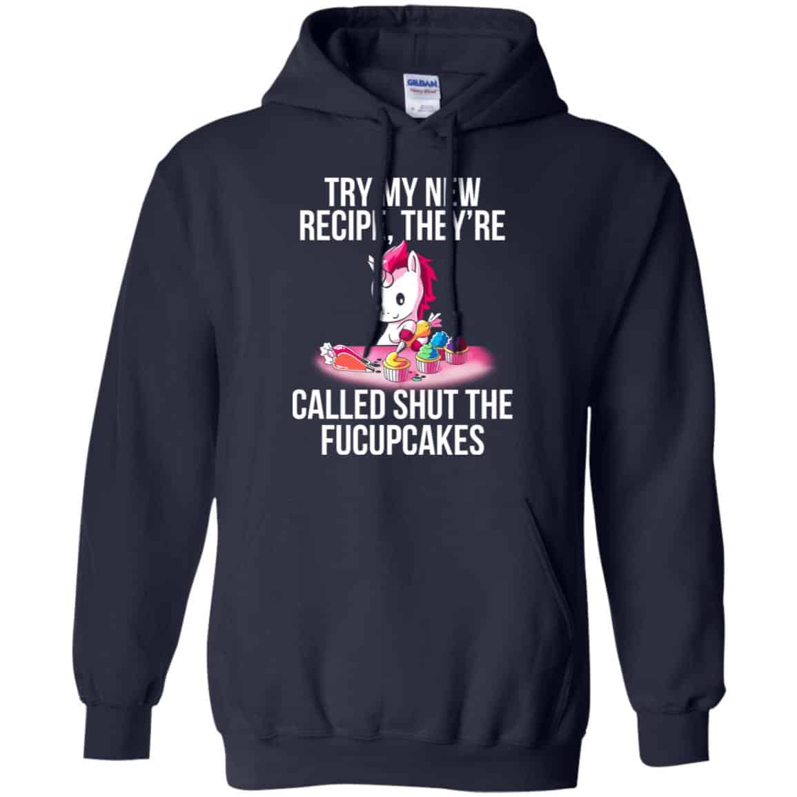 Unicorn: Try My New Recipe They’re Called Shut The Fucupcakes T-Shirts, Hoodie, Tank