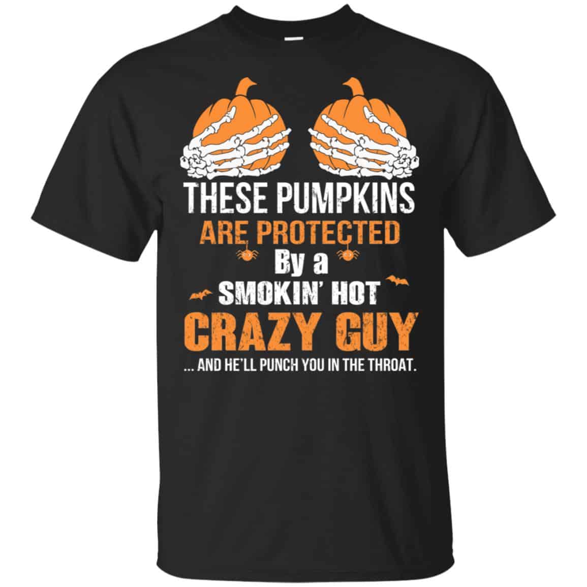These Pumpkins Are Protected By A Smokin’ Hot Crazy Guy T-Shirts, Hoodie, Tank