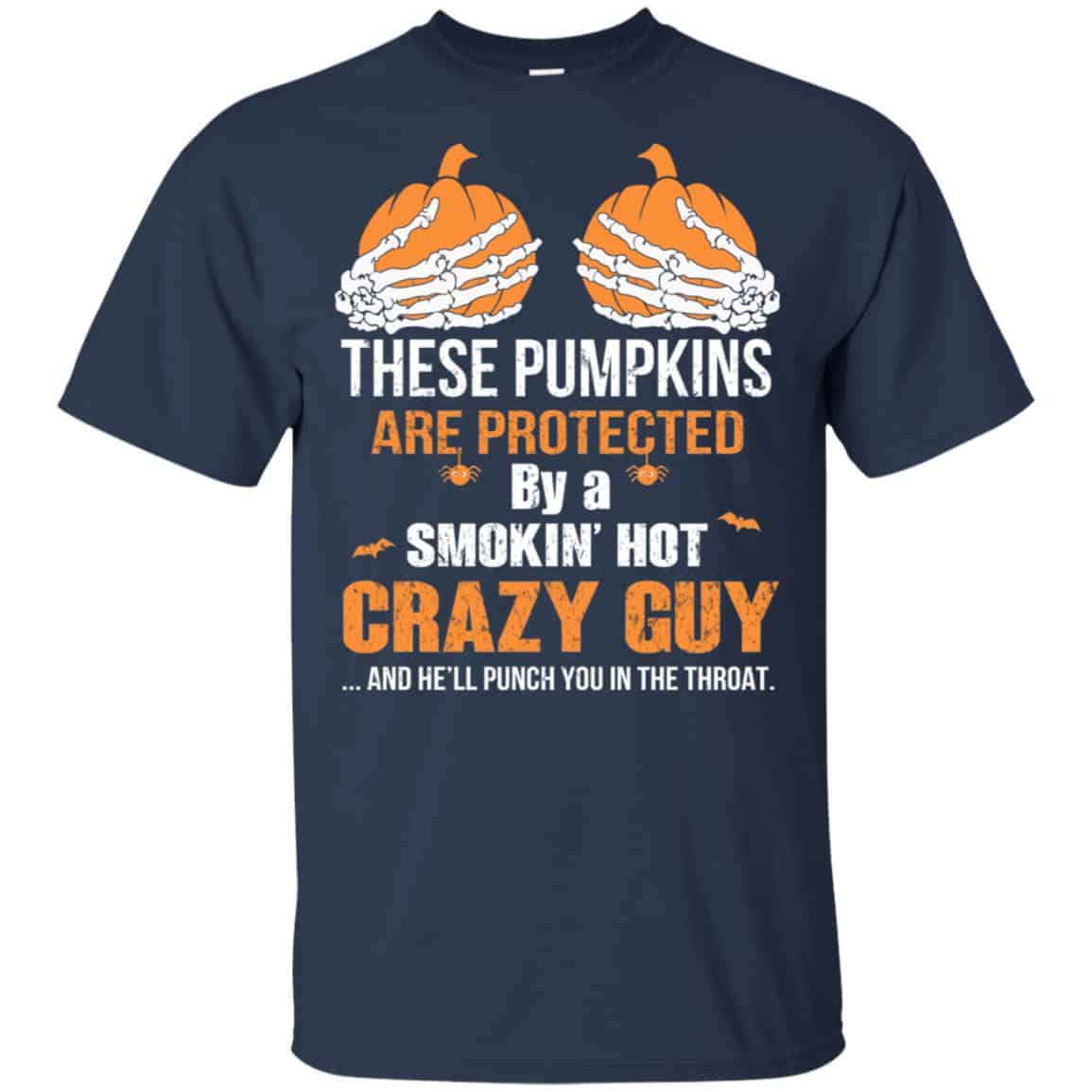 These Pumpkins Are Protected By A Smokin’ Hot Crazy Guy T-Shirts, Hoodie, Tank