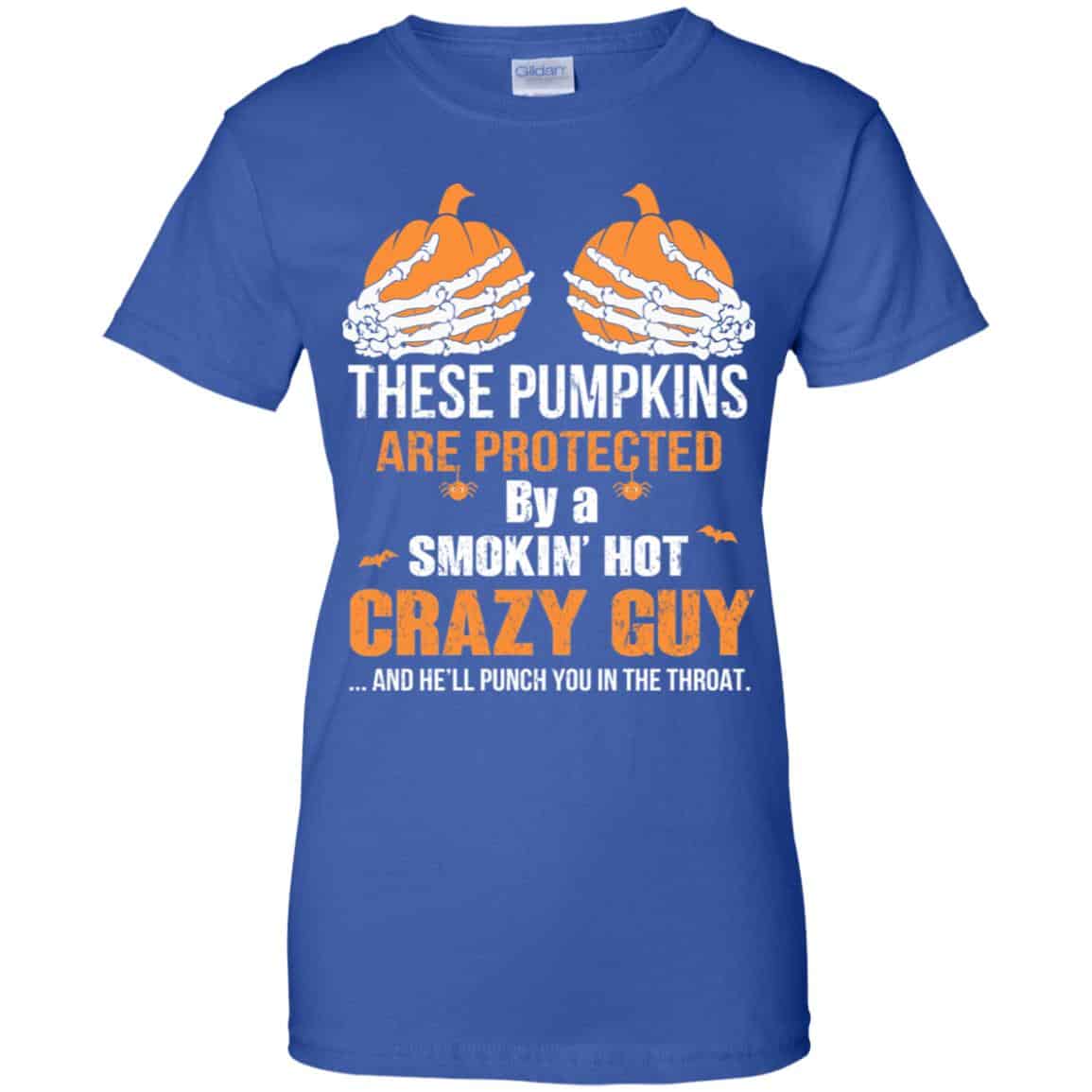 These Pumpkins Are Protected By A Smokin’ Hot Crazy Guy T-Shirts, Hoodie, Tank