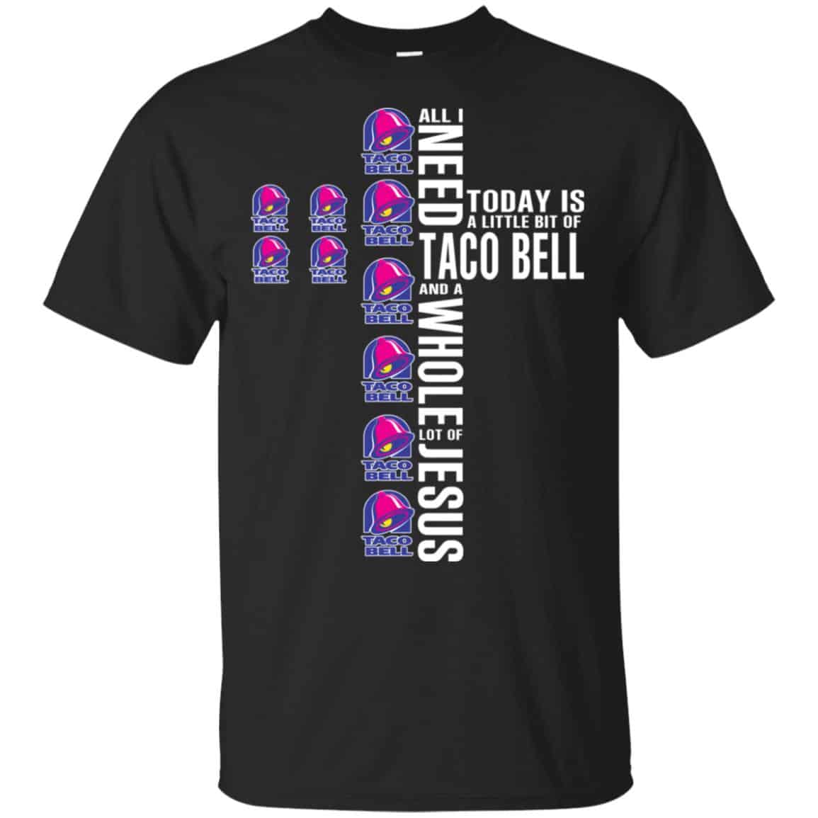 Jesus: All I Need Is A Little Bit Of Taco Bell And A Whole Lot Of Jesus T-Shirts, Hoodie, Tank