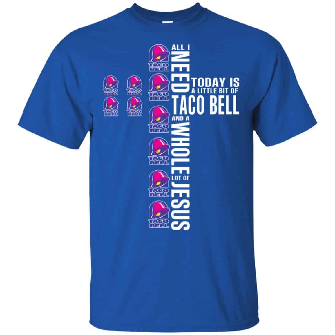 Jesus: All I Need Is A Little Bit Of Taco Bell And A Whole Lot Of Jesus T-Shirts, Hoodie, Tank