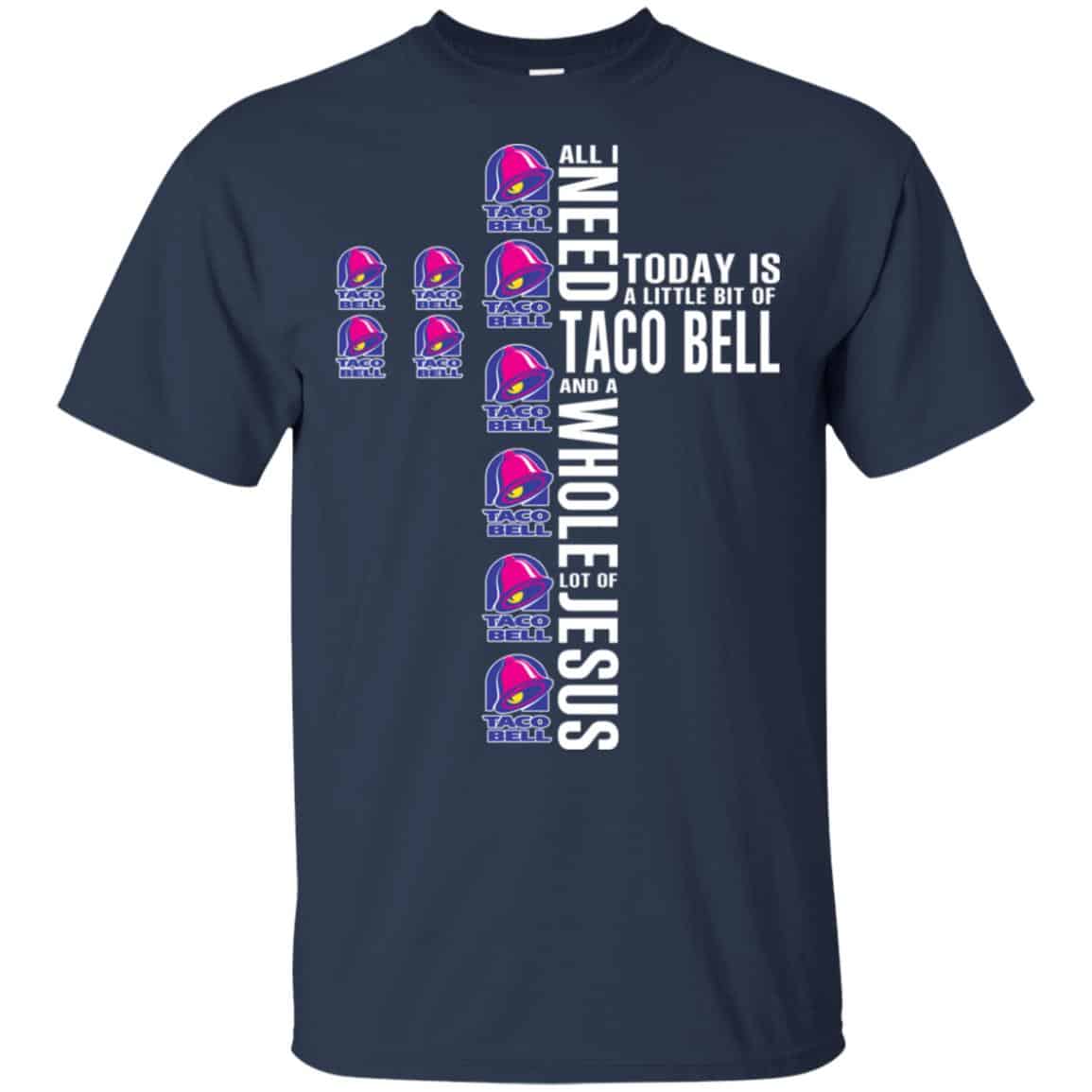 Jesus: All I Need Is A Little Bit Of Taco Bell And A Whole Lot Of Jesus T-Shirts, Hoodie, Tank