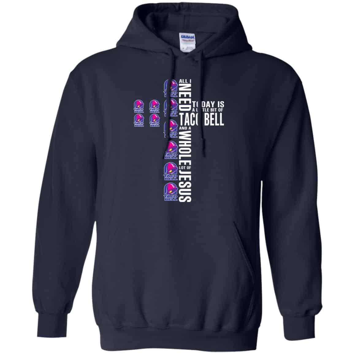 Jesus: All I Need Is A Little Bit Of Taco Bell And A Whole Lot Of Jesus T-Shirts, Hoodie, Tank