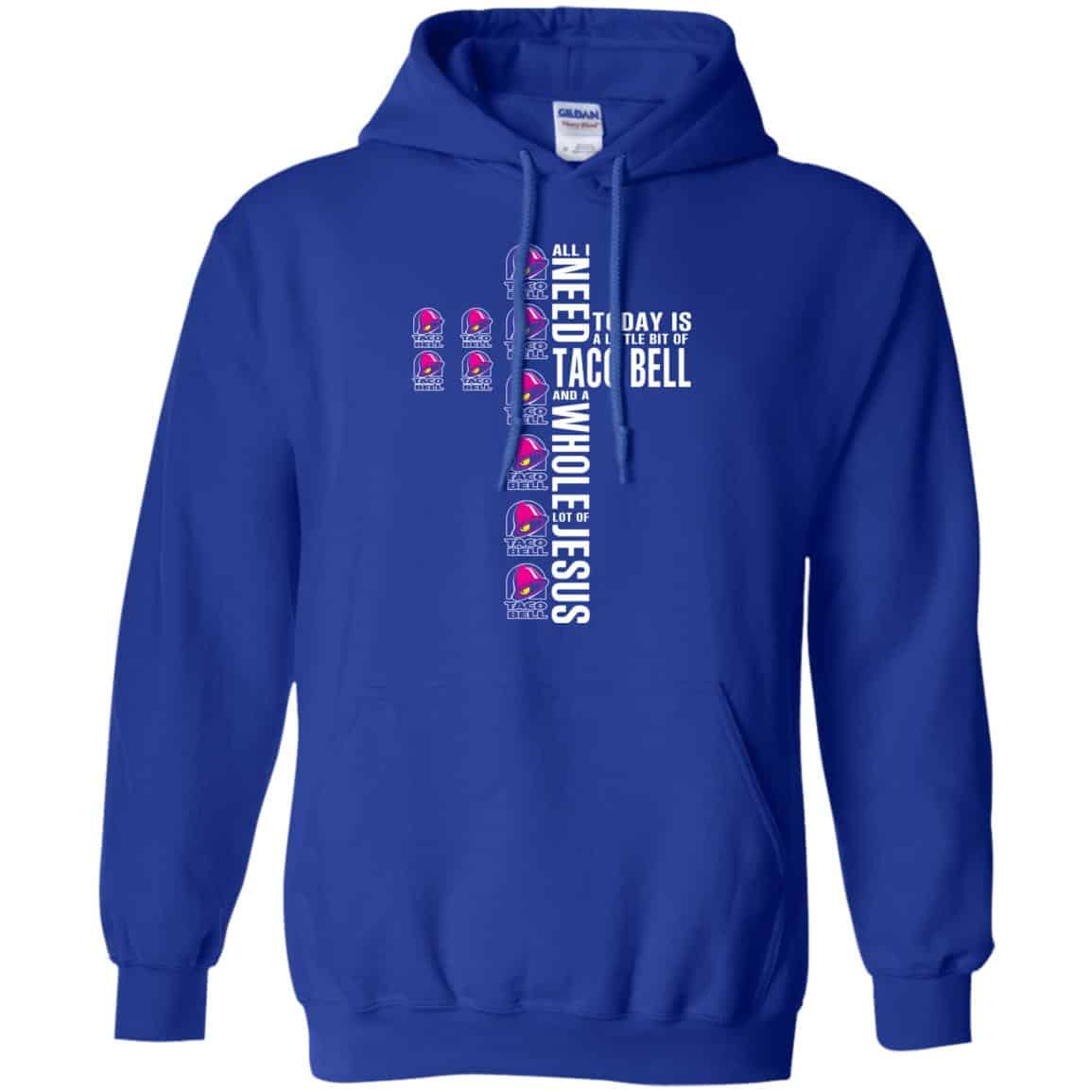 Jesus: All I Need Is A Little Bit Of Taco Bell And A Whole Lot Of Jesus T-Shirts, Hoodie, Tank