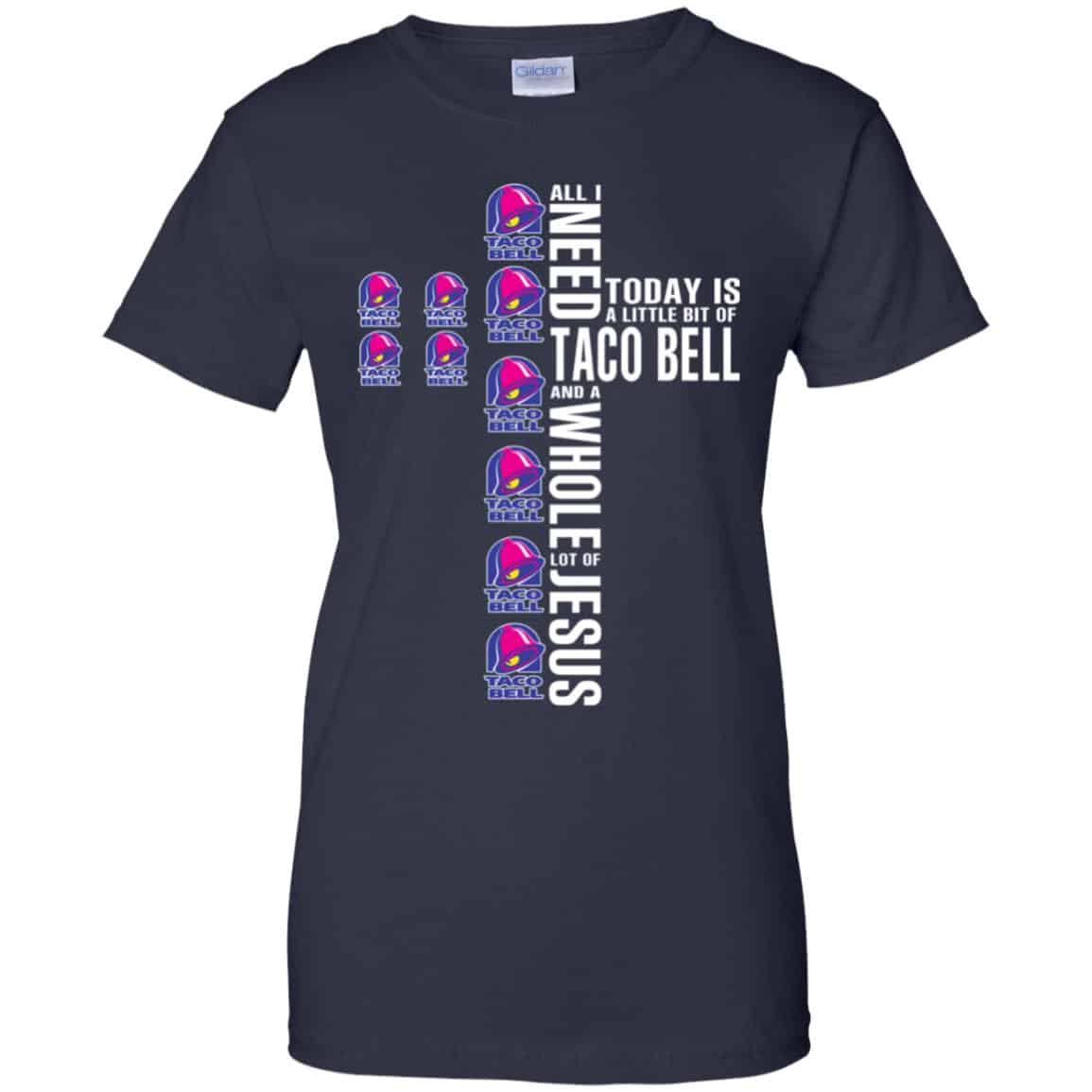 Jesus: All I Need Is A Little Bit Of Taco Bell And A Whole Lot Of Jesus T-Shirts, Hoodie, Tank
