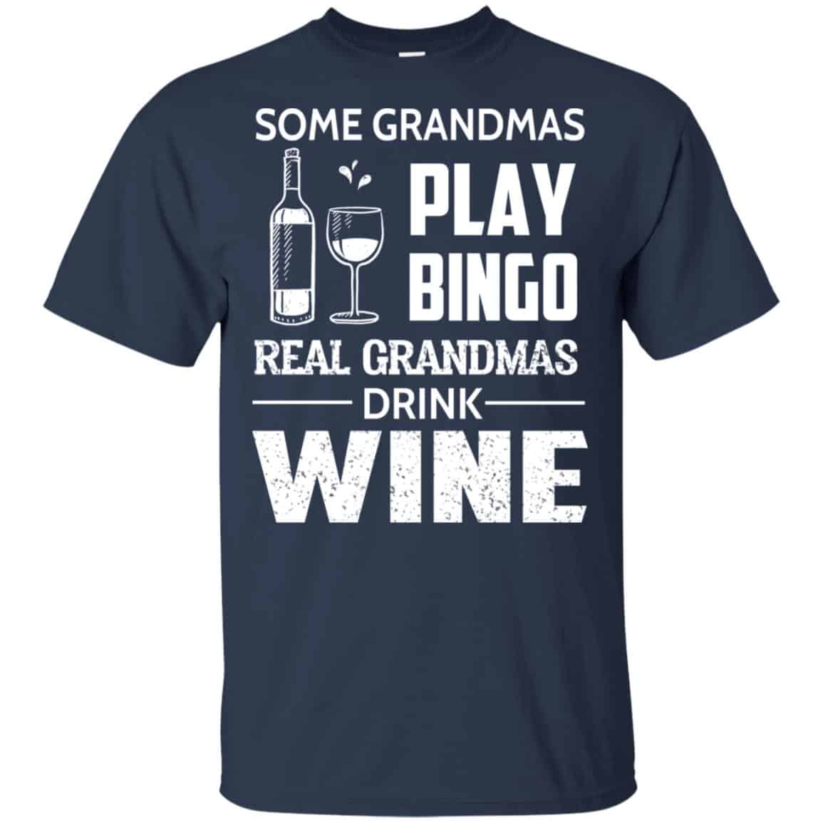 Some Grandmas Play Bingo Real Grandmas Drink Wine T-Shirts, Hoodie, Tank