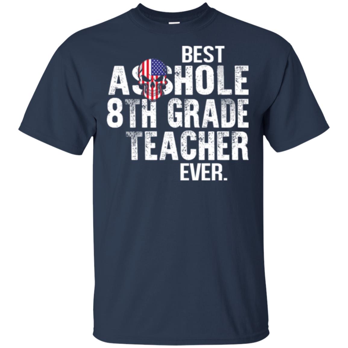 Best Asshole 8th Grade Teacher Ever T-Shirts, Hoodie, Tank