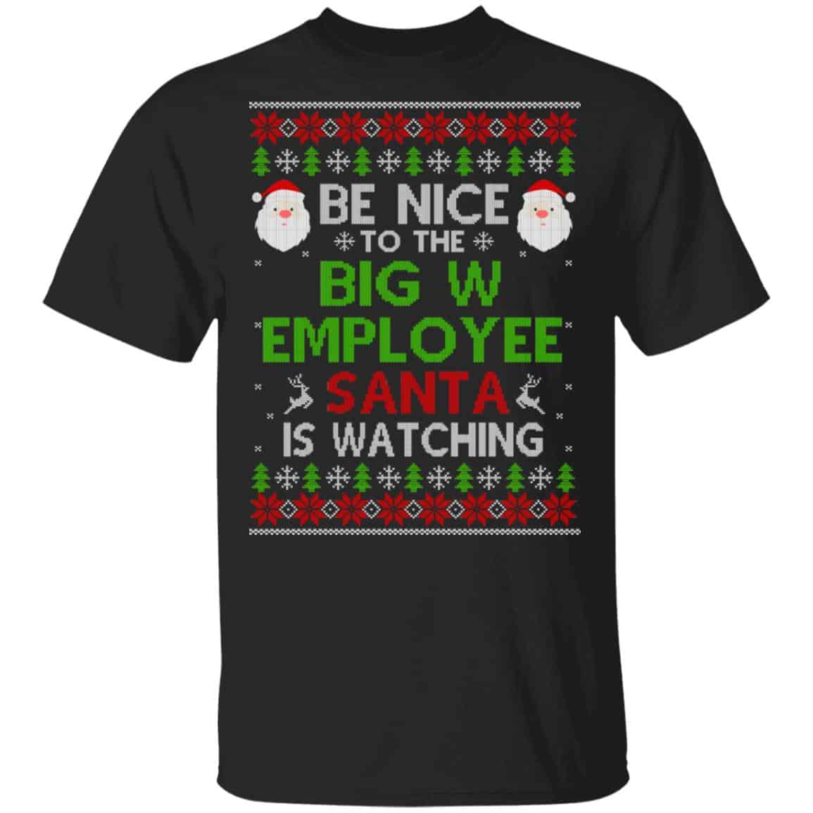 Be Nice To The Big W Employee Santa Is Watching Christmas Sweater, Shirt, Hoodie