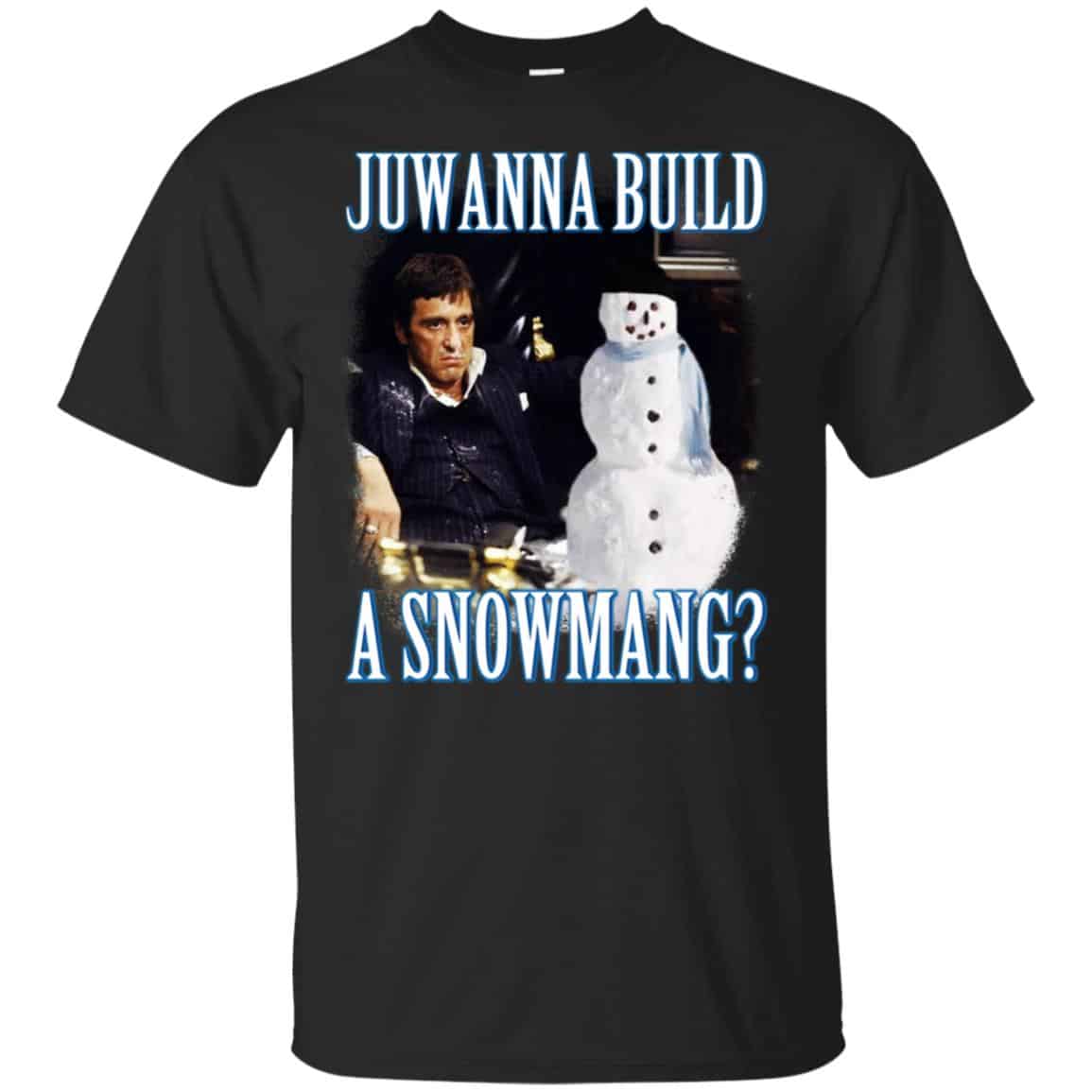 Juwanna Build A Snowmang Shirt, Hoodie, Tank