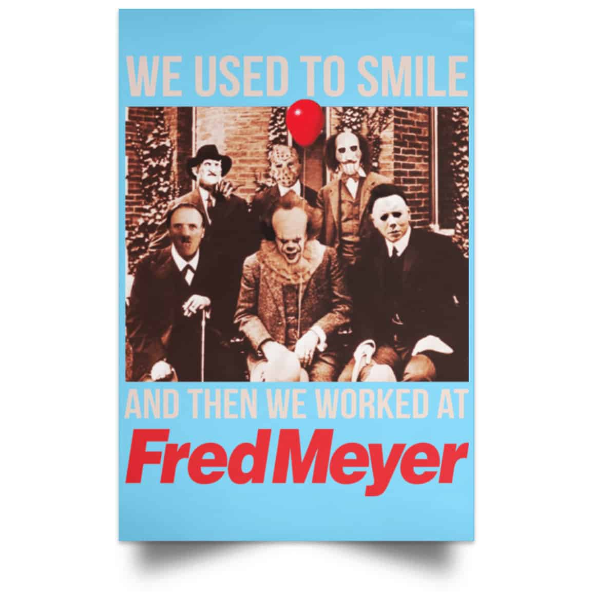We Used To Smile And Then We Worked At Fred Meyer Posters