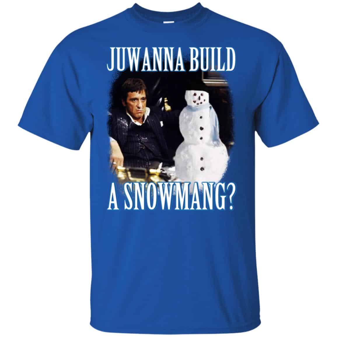 Juwanna Build A Snowmang Shirt, Hoodie, Tank