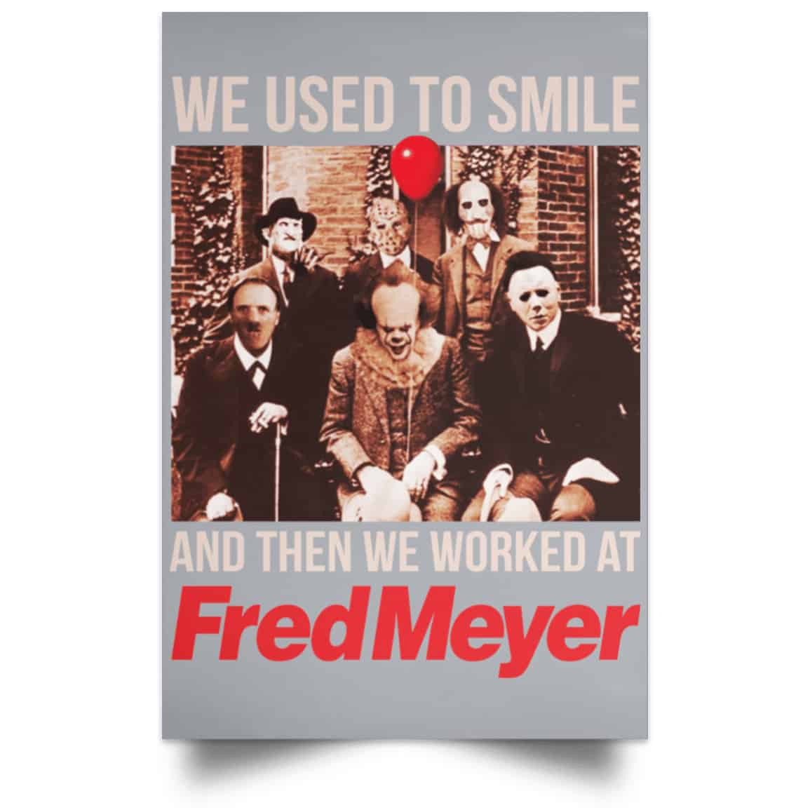 We Used To Smile And Then We Worked At Fred Meyer Posters