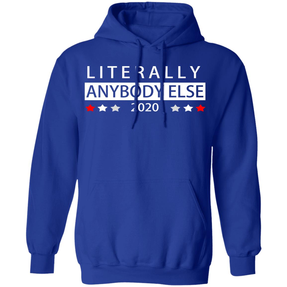 Literally Anybody Else 2020 President Shirt, Hoodie, Tank