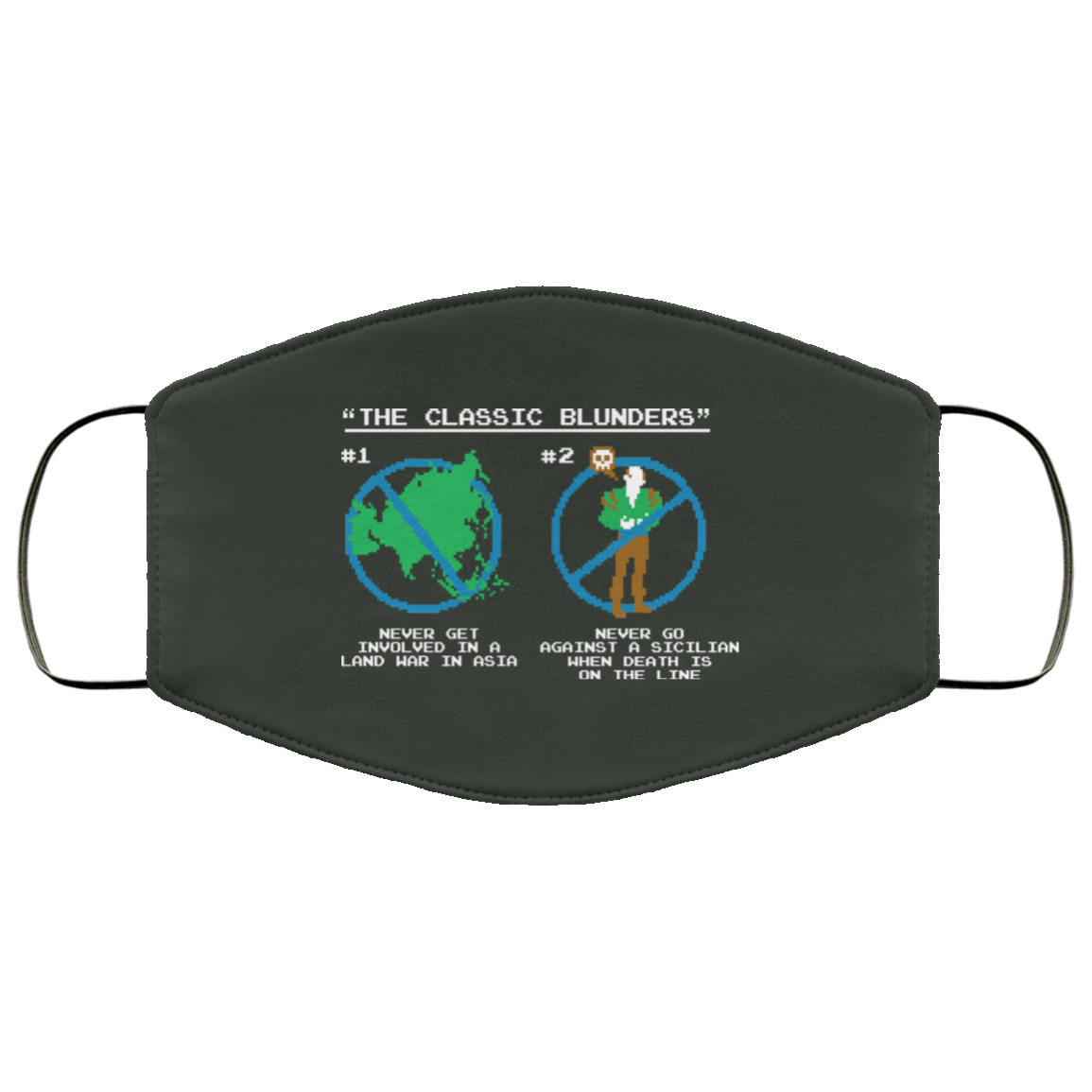 The Classic Blunders Never Get Involved In A Land War In Asia Never Go Against A Sicilian When Death Is On The Line Face Mask