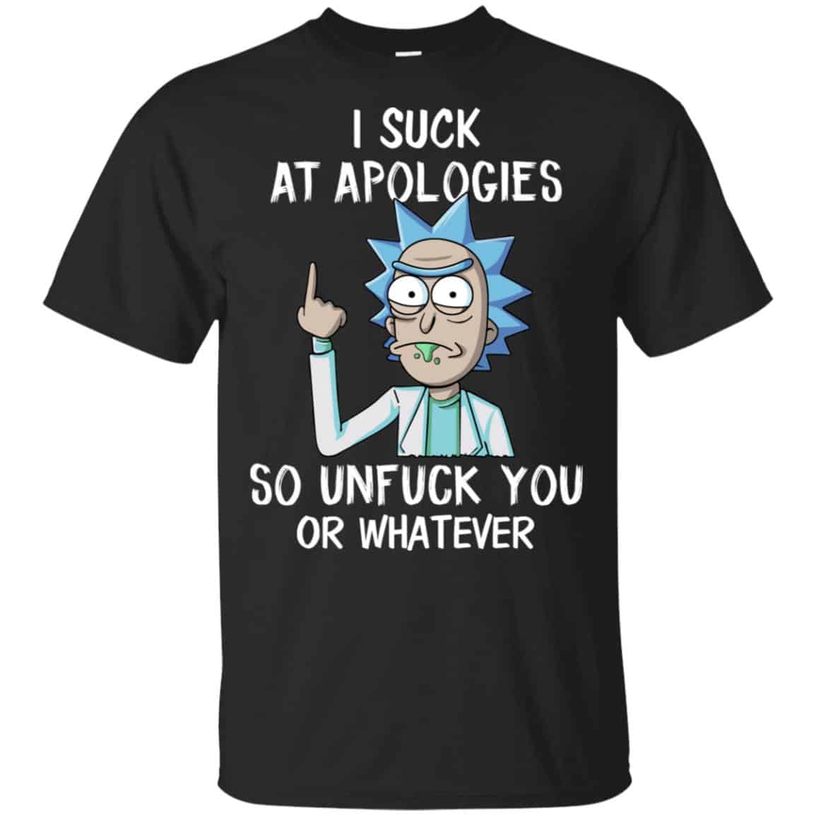 Rick And Morty: I Suck At Apologies So Unfuck You Or Whatever T-Shirts, Hoodie, Tank
